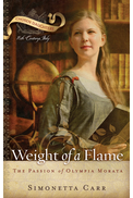 Weight of A Flame: The Passion of Olympia Morata by Simonetta Carr