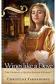 Wings Like A Dove: The Courage of Queen Jeanne d'Albret by Christine Farenhorst